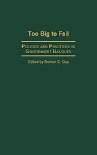Too big to fail : policies and practices in government bailouts