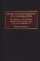 From confrontation to cooperation : the takeover of the National People's (East German) Army by the Bundeswehr