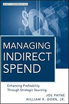 Managing indirect spend : enhancing profitability through strategic sourcing