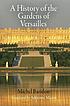 A history of the gardens of Versailles 著者：  Michel Baridon 