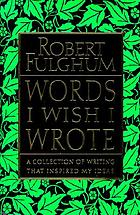 Words I wish I wrote : a collection of writing that inspired my ideas