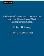 Inside the vicious heart : Americans and the liberation of Nazi concentration camps