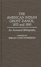 The American Indian ghost dance, 1870 and 1890 : an annotated bibliography