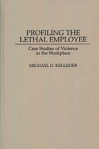 Profiling the lethal employee : case studies of violence in the workplace