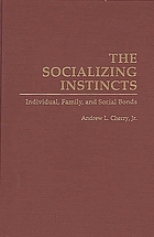 The socializing instincts : individual, family, and social bonds