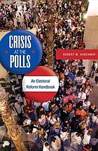 Crisis at the polls : an electoral reform handbook