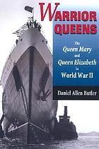 Warrior queens : the Queen Mary and Queen Elizabeth in World War II