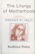 The liturgy of motherhood : moments of grace