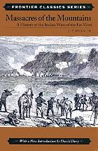Massacres of the mountains : a history of the Indian wars of the Far West