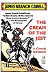 The cream of the jest : [a comedy of evasions] von James Branch Cabell