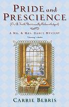 Pride and prescience, or, A truth universally acknowledged : a Mr. & Mrs. Darcy Mystery