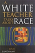 A white teacher talks about race 著者： Julie Landsman