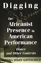 Digging the Africanist presence in American performance : dance and other contexts