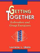 Getting together : Icebreakers and group energizers