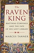 The Raven king : Matthias Corvinus and the fate... by Marcus Tanner