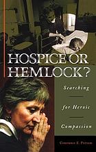 Hospice or hemlock? : searching for heroic compassion