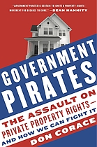Government pirates : the assault on private property rights--and how we can fight it