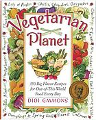 Vegetarian planet : 350 big-flavor recipes for out-of-this-world food every day