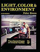 Light, color & environment : presenting a wealth of data on the biological and psychological effects of color, with detailed recommendations for practical color use, special attention to computer facilities, and a historic review of period styles