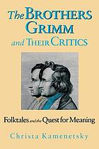 The Brothers Grimm & their critics : folktales and the quest for meaning