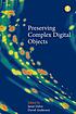 Preserving complex digital objects by Janet Delve