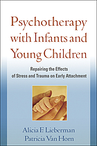 Psychotherapy with infants and young children : repairing the effects of stress and trauma on early attachment
