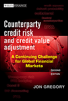 Counterparty credit risk and credit value adjustment : a continuing challenge for global financial markets