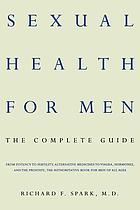 Sexual health for men : the complete guide