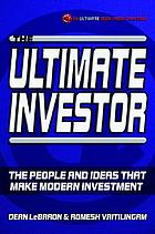 The ultimate investor : the people and ideas that make modern investment
