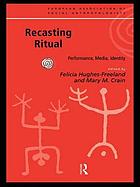 Recasting ritual : performance, media, identity