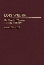 Lois Weber : the director who lost her way in history