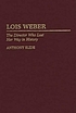 Lois Weber : the director who lost her way in history
