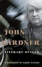John Gardner : literary outlaw