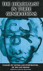 The Holocaust in three generations : families of victims and perpetrators of the Nazi regime