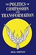 The Politics of compassion and transformation por Dick W Simpson