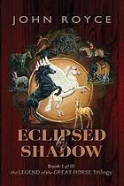 The legend of the great horse. Book I, Eclipsed by shadow