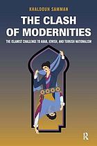 The clash of modernities : the Islamist challenge to Arab, Jewish, and Turkish nationalism