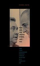 Peru and the United States, 1960-1975 : how their ambassadors managed foreign relations in a turbulent era