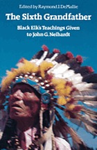 The Sixth Grandfather : Black Elk's teachings given to John G. Neihardt