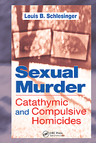 Sexual murder : catathymic and compulsive homicides