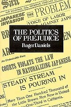 The politics of prejudice : the anti-Japanese movement in California and the struggle for Japanese exclusion