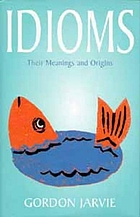 Bloomsbury idioms : their meanings and origins