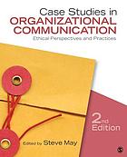 Case studies in organizational communication : ethical perspectives and practices