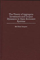 The theory of aggregate investment and output dynamics in open economic systems