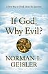 If God, Why Evil? : a New Way to Think about the... by Norman L Geisler