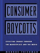 Consumer boycotts : effecting change through the marketplace and the media