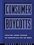 Consumer boycotts : effecting change through the marketplace and the media