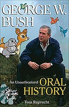 George W. Bush : an unauthorized oral history