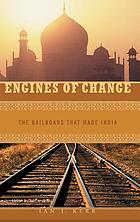 Engines of change : the railroads that made India