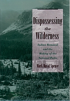 Dispossessing the wilderness : Indian removal and the making of the national parks